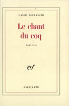 Couverture du livre « Le chant du coq » de Daniel Boulanger aux éditions Gallimard