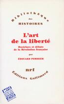 Couverture du livre « L'art de la liberté ; doctrines et débats de la Révolution française » de Edouard Pommier aux éditions Gallimard (patrimoine Numerise)