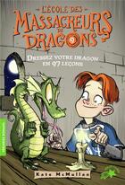 Couverture du livre « L'école des Massacreurs de dragons Tome 9 : dressez votre dragon en 97 leçons » de Kate Hall Mcmullan aux éditions Gallimard-jeunesse