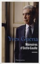 Couverture du livre « Mémoires d'Outre-Gaulle ; souvenirs » de Yves Guena aux éditions Flammarion