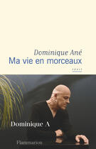 Couverture du livre « Ma vie en morceaux » de Dominique Ane aux éditions Flammarion