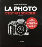 Couverture du livre « La photo, c'est pas sorcier ! 68 leçons express pour réussir toutes vos photos (2e édition) » de Gerard Michel-Duthel aux éditions Dunod