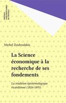 Couverture du livre « La science economique a la recherche de ses fondements » de Michel-S Zouboulakis aux éditions Puf