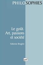 Couverture du livre « Le gout. art, passions et societe » de Fabienne Brugere aux éditions Puf