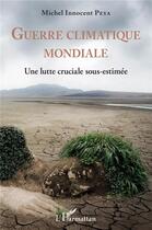 Couverture du livre « Guerre climatique mondiale : une lutte cruciale sous-estimée » de Michel Innocent Peya aux éditions L'harmattan