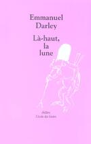 Couverture du livre « La-haut, la lune » de Emmanuel Darley aux éditions Ecole Des Loisirs