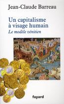 Couverture du livre « Un capitalisme à visage humain ; le modèle vénitien » de Jean-Claude Barreau aux éditions Fayard