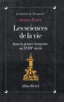 Couverture du livre « Les Sciences de la vie dans la pensée française au XVIIIe siècle » de Jacques Roger aux éditions Albin Michel