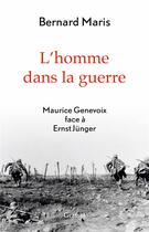 Couverture du livre « L'homme dans la guerre ; Maurice Genevoix face à Ernst Jünger » de Bernard Maris aux éditions Grasset Et Fasquelle