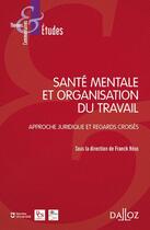 Couverture du livre « Santé mentale et organisation du travail : approche juridique et regards croisés » de  aux éditions Dalloz