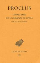 Couverture du livre « Commentaires sur le parménide de Platon ; introduction générale » de Proclus aux éditions Belles Lettres