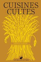 Couverture du livre « Cuisines cultes : Le sacre de la nourriture, de la Préhistoire aux mondes futurs » de Camille Pech De Laclause et Julienne Richard aux éditions Belles Lettres