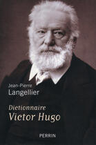 Couverture du livre « Dictionnaire Victor Hugo » de Jean-Pierre Langellier aux éditions Perrin