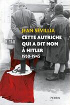 Couverture du livre « Cette Autriche qui a dit non à Hitler : 1930-1945 » de Jean Sevillia aux éditions Perrin