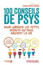 Couverture du livre « 100 conseils de psys pour corriger ces petits défauts qui nous gâchent la vie » de  aux éditions Solar