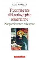 Couverture du livre « Trois mille ans d'historiographie arménienne » de Gaidz Minassian aux éditions Cnrs