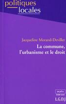 Couverture du livre « La commune, l'urbanisme et le droit » de Morand-Deviller J. aux éditions Lgdj