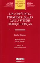 Couverture du livre « Les compétences financières locales dans le système juridique français » de Emilie Moysan aux éditions Lgdj