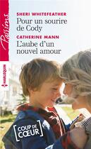 Couverture du livre « Pour un sourire de Cody ; l'aube d'un nouvel amour » de Sheri Whitefeather et Catherine Mann aux éditions Harlequin