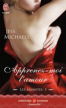 Couverture du livre « Les amantes Tome 1 ; apprenez-moi l'amour » de Jess Michaels aux éditions J'ai Lu