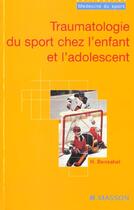 Couverture du livre « Traumatologie du sport chez l enfant et l adolescent » de Bensahel Henri aux éditions Elsevier-masson