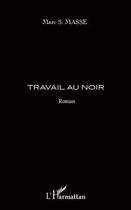 Couverture du livre « Travail au noir » de Marc S. Masse aux éditions Editions L'harmattan