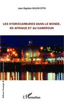 Couverture du livre « Les hydrocarbures dans le monde, en Afrique et au Cameroun » de Jean-Baptiste Nguini Effa aux éditions Editions L'harmattan
