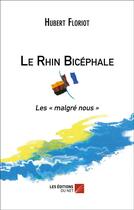 Couverture du livre « Le Rhin bicéphale ; les « malgré nous » » de Hubert Floriot aux éditions Editions Du Net