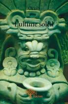 Couverture du livre « L'ultime soleil » de Orian aux éditions Edilivre