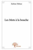 Couverture du livre « Les mots a la bouche » de Telisse Zahine aux éditions Edilivre