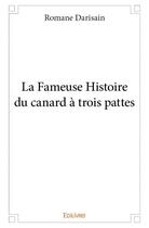 Couverture du livre « La fameuse histoire du canard à trois pattes » de Romane Darisain aux éditions Edilivre