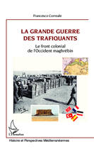 Couverture du livre « Grande guerre des trafiquants ; le front colonial de l'Occident maghrébin » de Francesco Correale aux éditions Editions L'harmattan