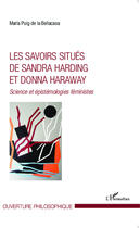 Couverture du livre « Les savoirs situés de Sandra Harding et Donna Haraway ; science et épistémologies féministes » de Maria Puig De La Bellacasa aux éditions Editions L'harmattan