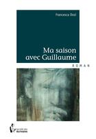 Couverture du livre « Ma saison avec Guillaume » de Francesca Dosi aux éditions Societe Des Ecrivains