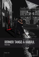 Couverture du livre « Dernier tango à Kaboul » de Patrick Flores aux éditions Mon Petit Editeur