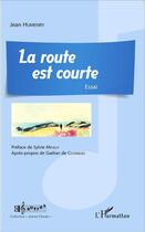 Couverture du livre « La route est courte » de Jean Humenry aux éditions L'harmattan
