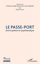 Couverture du livre « Le passe-port ; entre poésie et psychanalyse » de Christiane Angles Mounoud et Paule Plouvier et Jean Godesbki aux éditions L'harmattan