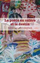 Couverture du livre « Le poète en colère et le destin : récits qui s'entremêlent » de Louise Fines aux éditions L'harmattan