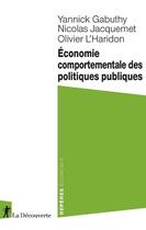 Couverture du livre « Économie comportementale des politiques publiques » de Nicolas Jacquemet et Yannick Gabuthy et Olivier L'Haridon aux éditions La Decouverte