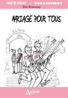 Couverture du livre « Mariage pour tous » de Eric Ronceray aux éditions Atlande Editions