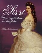 Couverture du livre « Sissi une impératrice de tragédie » de Philippe De Montjouvent aux éditions Timee