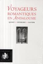 Couverture du livre « Voyageurs romantiques en Andalousie ; Quinet, Swinburne, Gautier » de  aux éditions L'archange Minotaure
