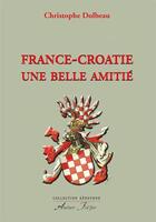 Couverture du livre « France-Croatie, une belle amitié » de Christophe Dolbeau aux éditions Atelier Fol'fer