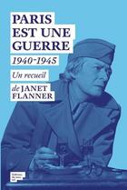 Couverture du livre « Paris est une guerre ; 1940-1945 » de Janet Flanner aux éditions Editions Du Sous Sol