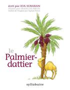 Couverture du livre « Le palmier-dattier » de Ida Subaran aux éditions Syllabaire Editions