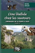 Couverture du livre « Chroniques de la pompe à Jules Tome 3 ; une libellule chez les vautours » de Michel Mouze aux éditions Prng