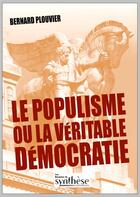 Couverture du livre « Le populisme ou la véritable démocratie » de Bernard Plouvier aux éditions Synthese Nationale