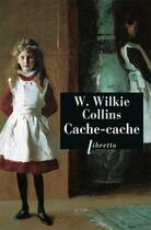 Couverture du livre « Cache-cache » de Wilkie Collins aux éditions Libretto