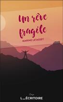 Couverture du livre « Un rêve fragile » de Marine Letassey aux éditions L'ecritoire