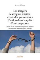 Couverture du livre « Les usagers de drogues illicites : étude des grammaires d'action dans la quête d'un compromis » de Azza Nizar aux éditions Edilivre